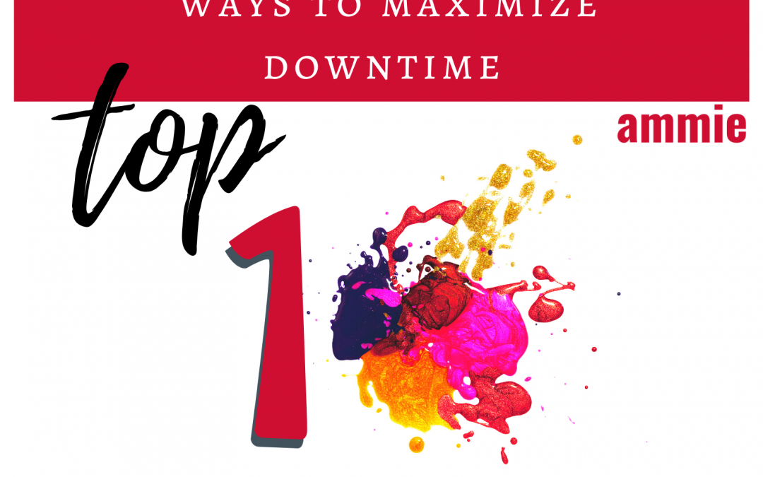 Top 10 Ways to Maximize Downtime