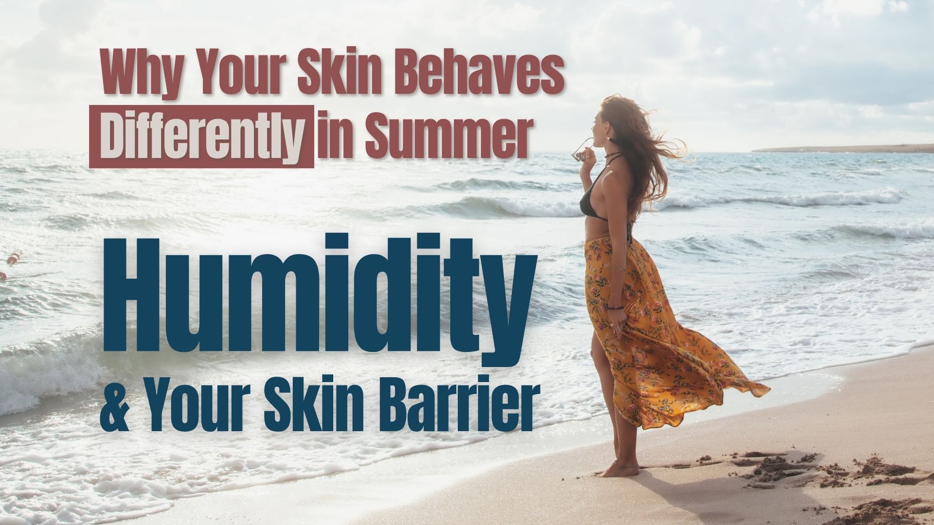 skin behaves different in summer - humidity and your skin barrier